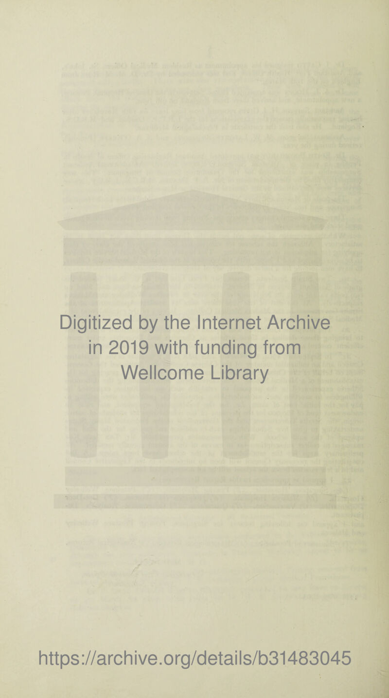 Digitized by the Internet Archive in 2019 with funding from Wellcome Library / https://archive.org/details/b31483045