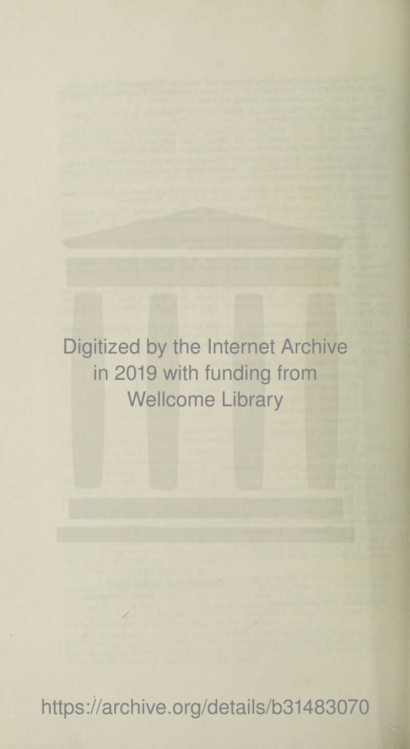 Digitized by the Internet Archive in 2019 with funding from Wellcome Library f https://archive.org/details/b31483070