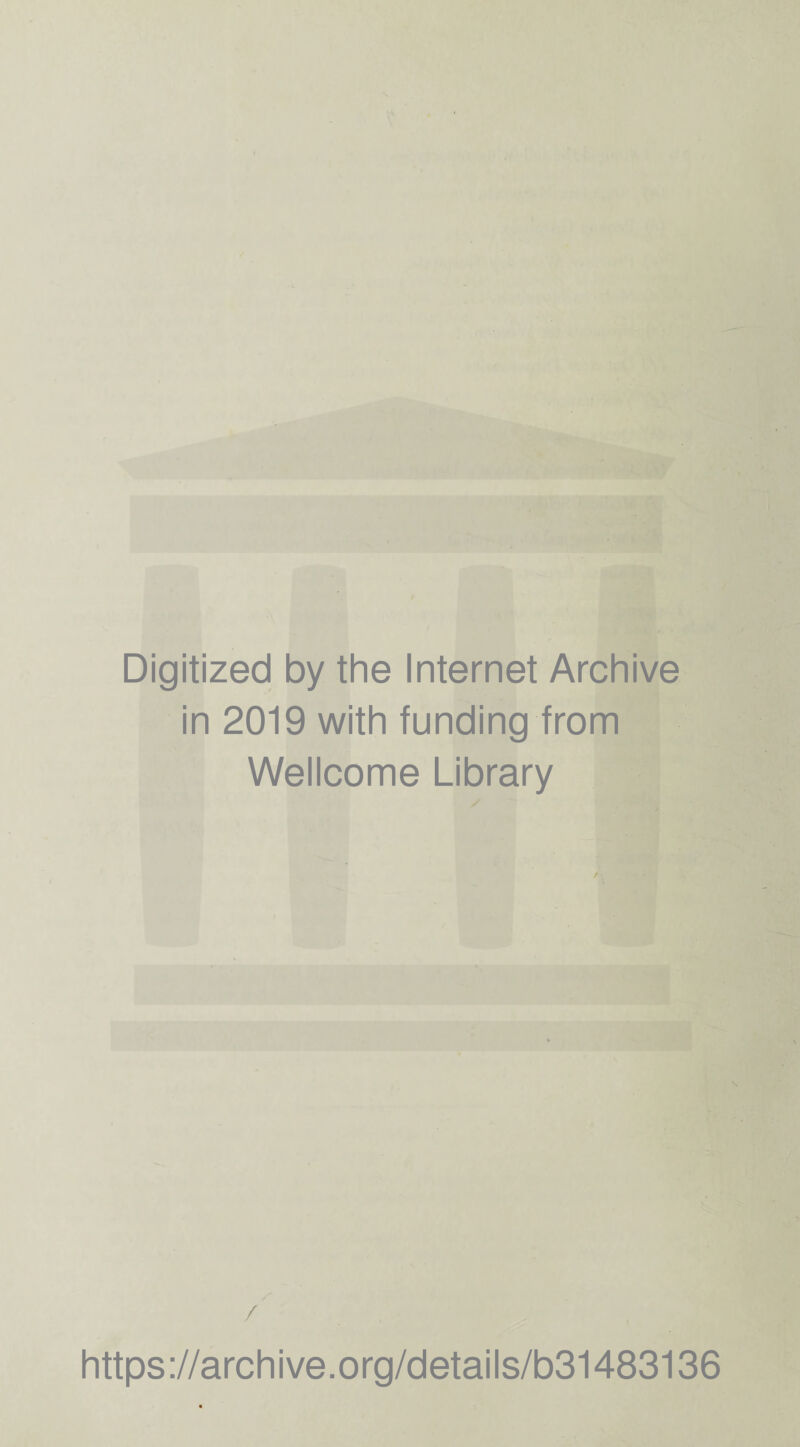 Digitized by the Internet Archive in 2019 with funding from Wellcome Library / https://archive.org/details/b31483136