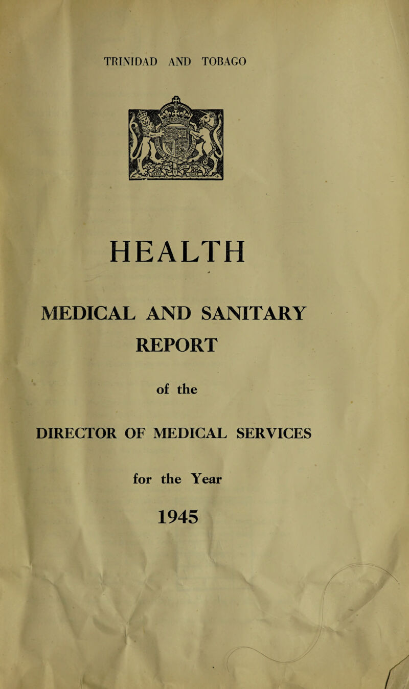 HEALTH MEDICAL AND SANITARY REPORT of the DIRECTOR OF MEDICAL SERVICES for the Year 1945