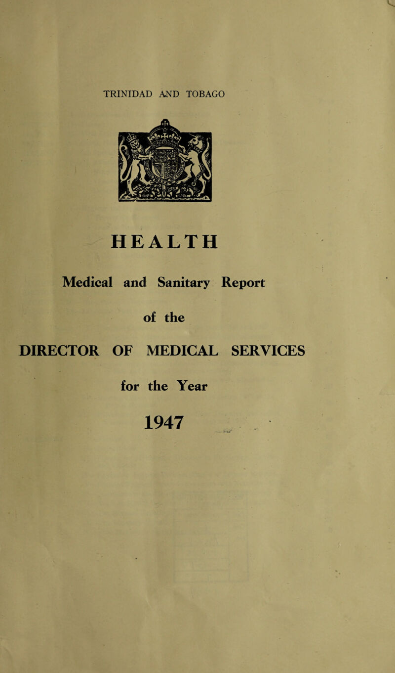 HEALTH Medical and Sanitary Report of the DIRECTOR OF MEDICAL SERVICES for the Year 1947