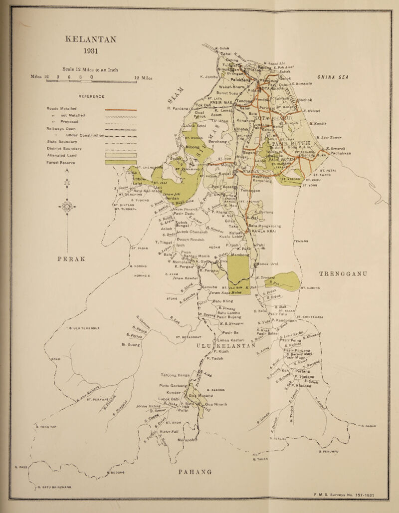 IiELANTAN 1931 Golok Scale 12 Miles to an Inch Miles 12 9 6 H. Sennit Apt K. Pah A m“t ^5-^abak i r; /-- er>^k ^K. Kcmassin CHINA SEA \A \ \ TEENGGANU <3 VONG YAP ' G. GAGAU G PENUMPU G. PASS / I \ I A. Q.' BE DONG ...y PAHANG G. BATU BRINCHANG F, M, S, Surveys No, 157-1931