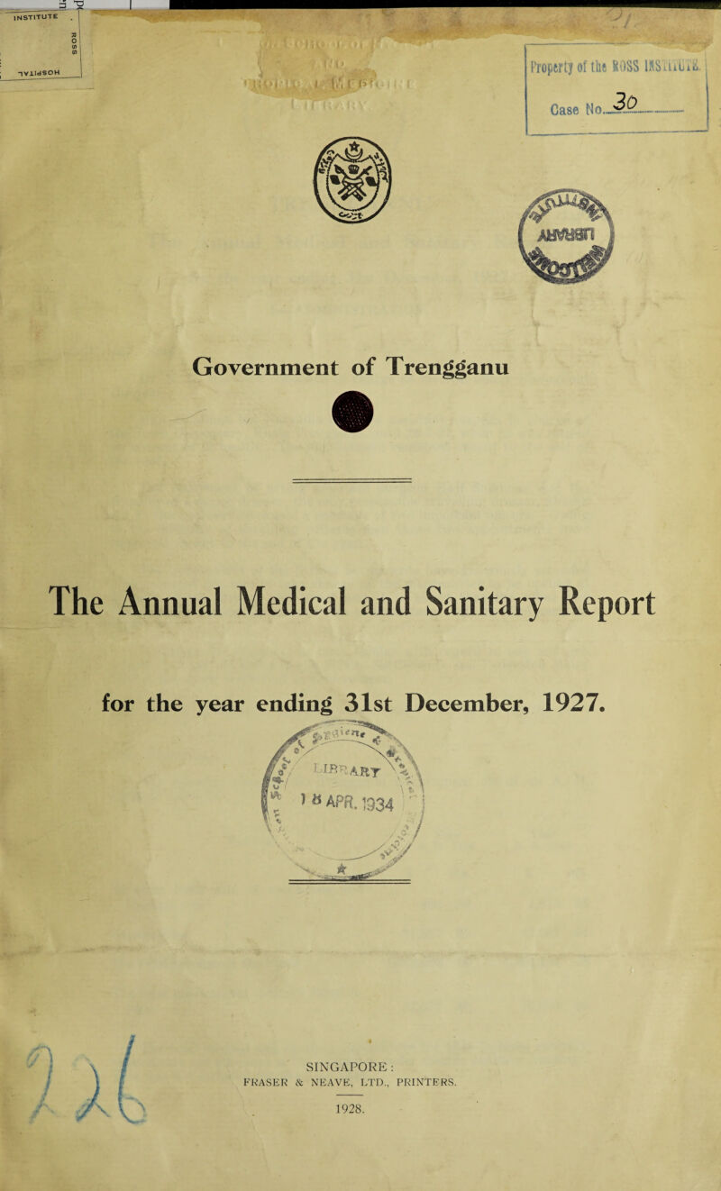 Government of Trengganu The Annual Medical and Sanitary Report for the year ending 31st December, 1927. ®‘/x o*/ LIBHA.RT '■ < \ \\ PR. 1334 '; j //■ % rf? ° SINGAPORE : FRASER & NEAVE, LTD., PRINTERS. 1928.