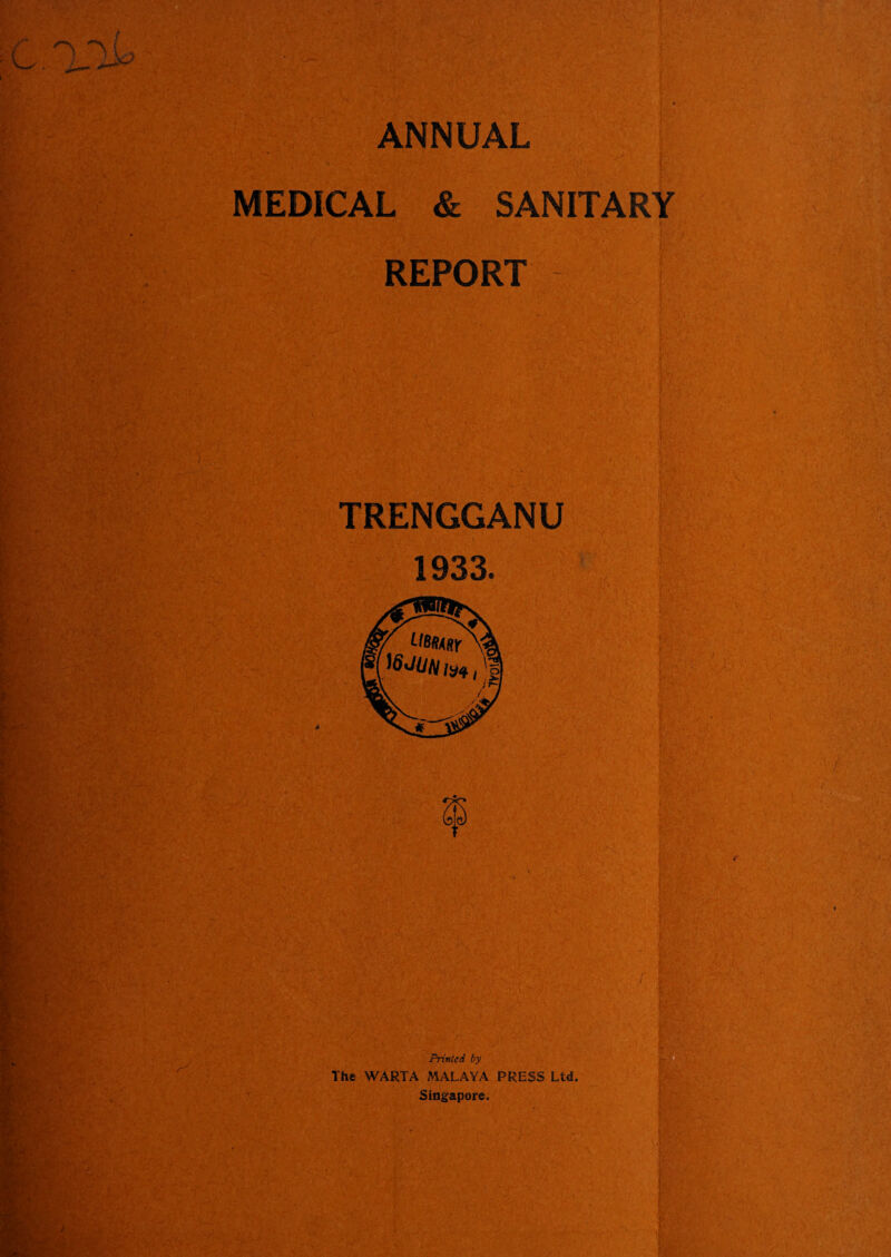 ANNUAL MEDICAL Sc SANITARY REPORT r' Printed by The WARTA MALAYA PRESS Ltd Singapore,