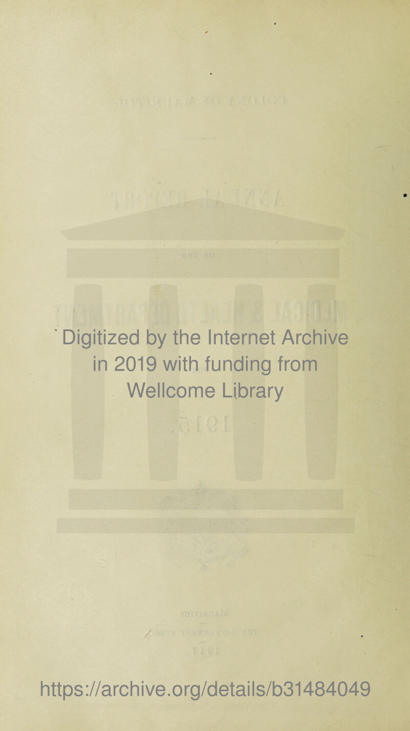 Digitized by the Internet Archive in 2019 with funding from Wellcome Library https://archive.org/details/b31484049