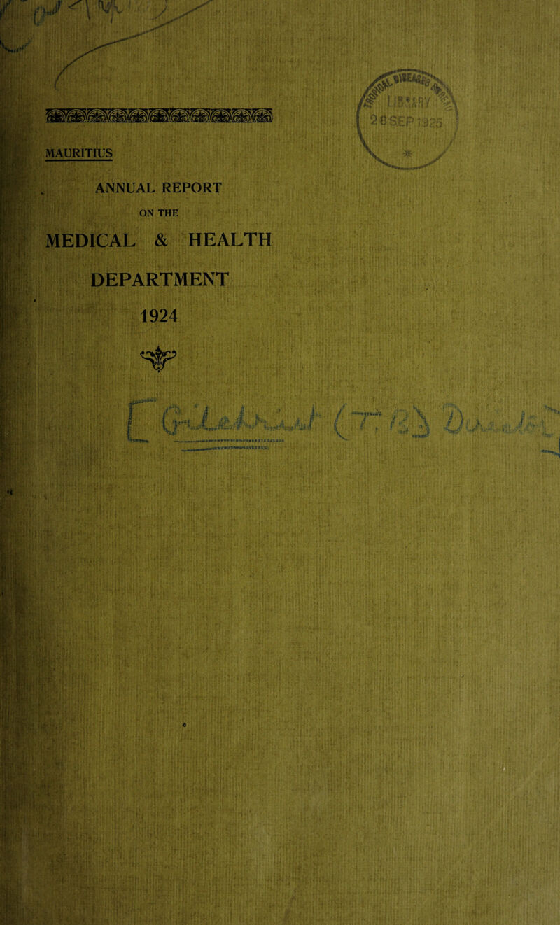 MAURITIUS ANNUAL REPORT ON THE MEDICAL & HEALTH DEPARTMENT 1924 'I ‘ Lit-a i^&fctfraucsl-