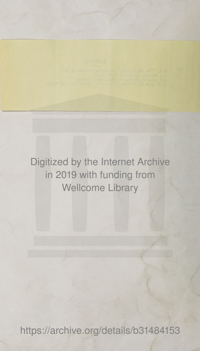 Digitized by the Internet Archive in 2019 with funding from Wellcome Library https://archive.org/details/b31484153