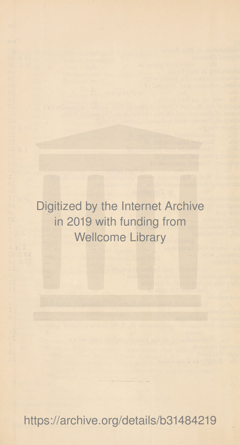 Digitized by the Internet Archive in 2019 with funding from Wellcome Library https://archive.org/details/b31484219