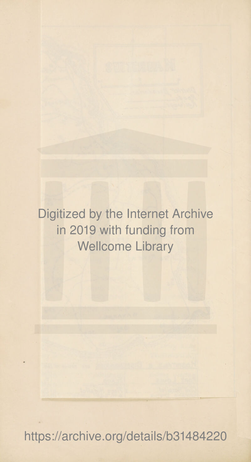Digitized by the Internet Archive in 2019 with funding from Wellcome Library https://archive.org/details/b31484220