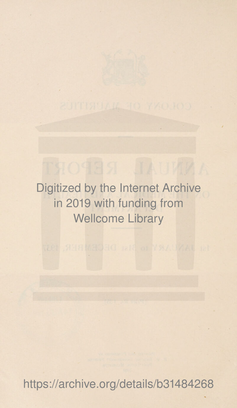 Digitized by the Internet Archive in 2019 with funding from Wellcome Library https ://arch i ve. o rg/detai I s/b31484268