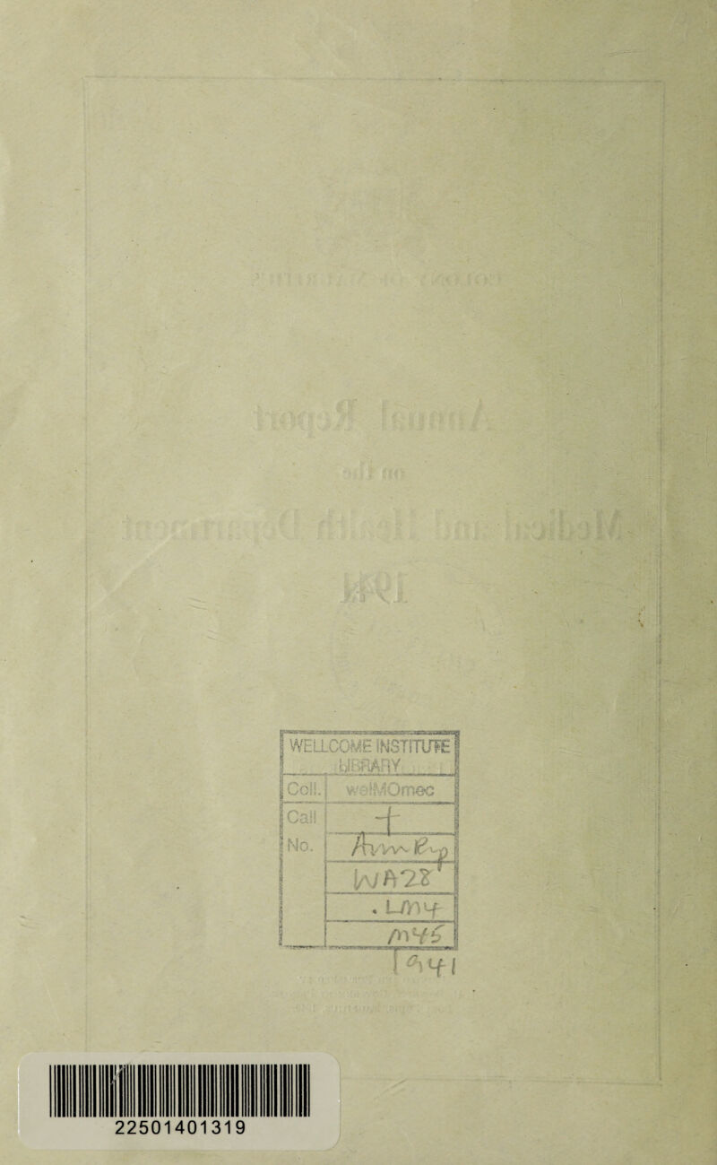 WELLCOME INSTITUTE Ui ifiAriY ColL weiyOmec Call No. jr\VVv^ . UVHf j (t\H$ i 1 22501401319