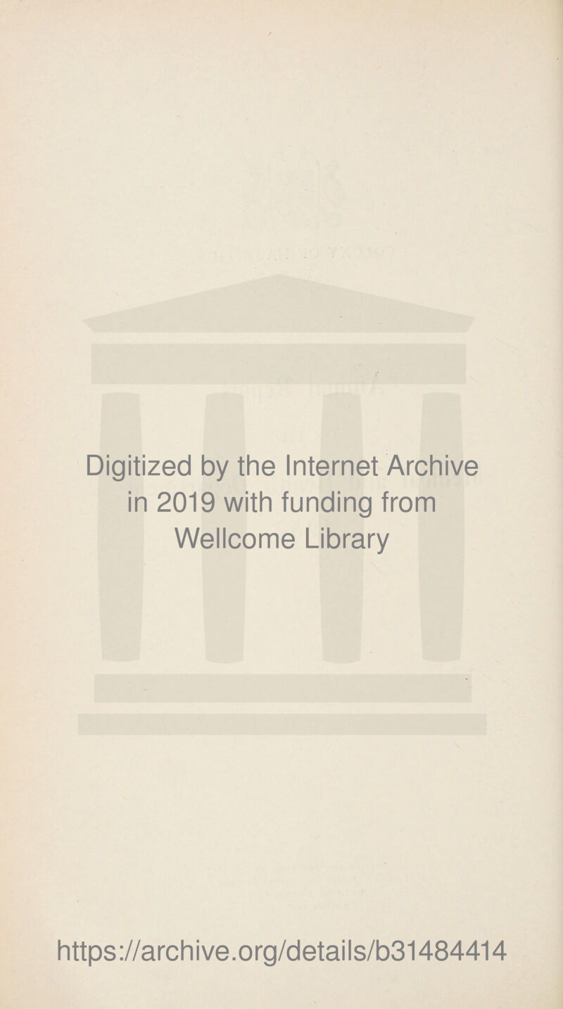 Digitized by the Internet Archive in 2019 with funding from Wellcome Library https://archive.org/details/b31484414