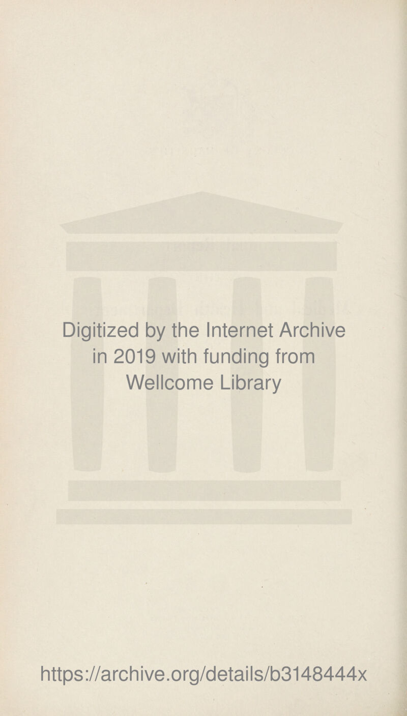 Digitized by the Internet Archive in 2019 with funding from Wellcome Library https://archive.org/details/b3148444x