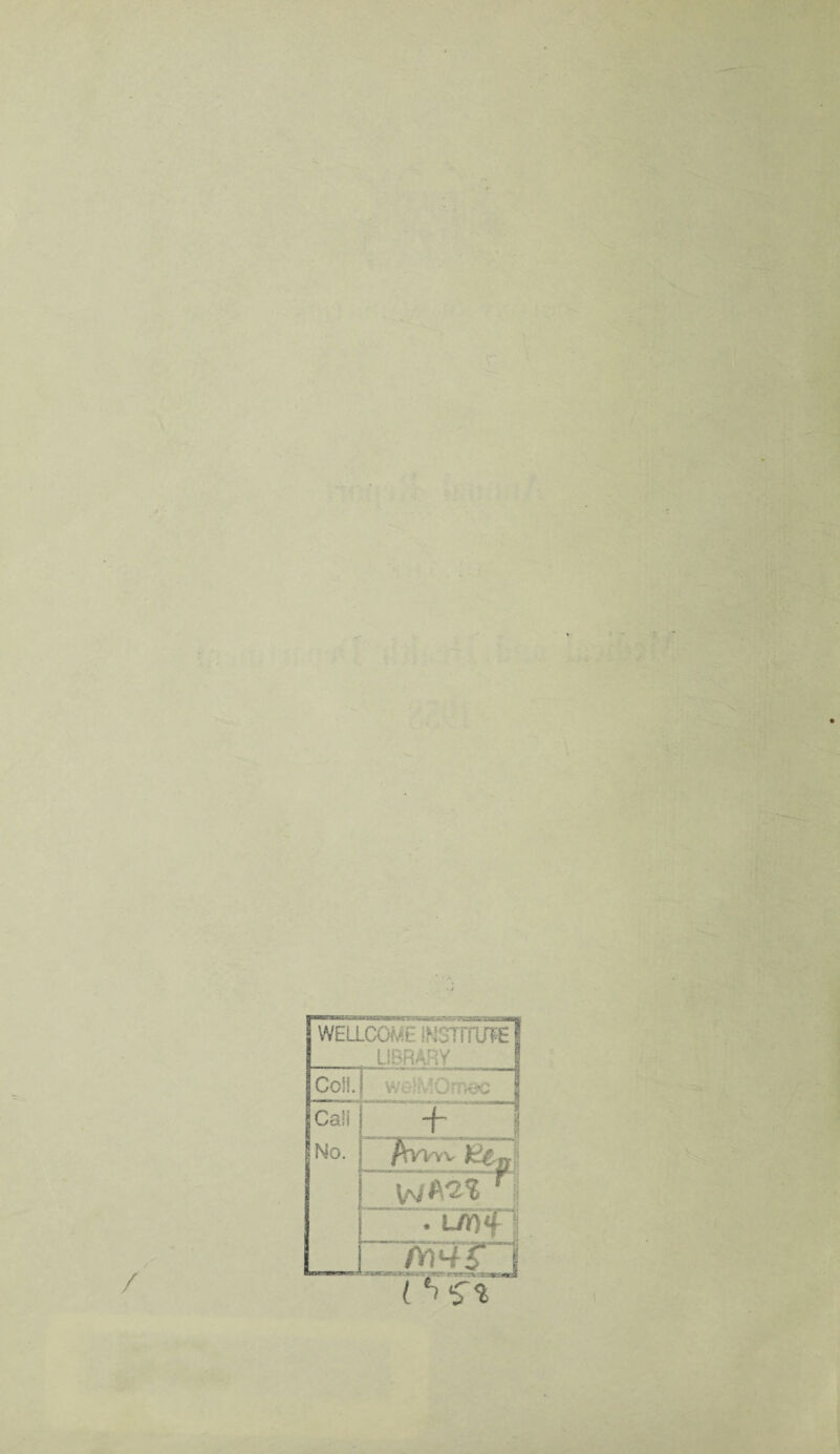 mu, iHHiijyt,svstaKBc*.k vv wjbsc:;. - ■ --r^a . «s»ai WELLCXif-'t NJTiTUFE LIBRARY Coil. Cali No. -f Awvv Kf w w Aat H r- Wl. __^ ’V.sj A W£T |