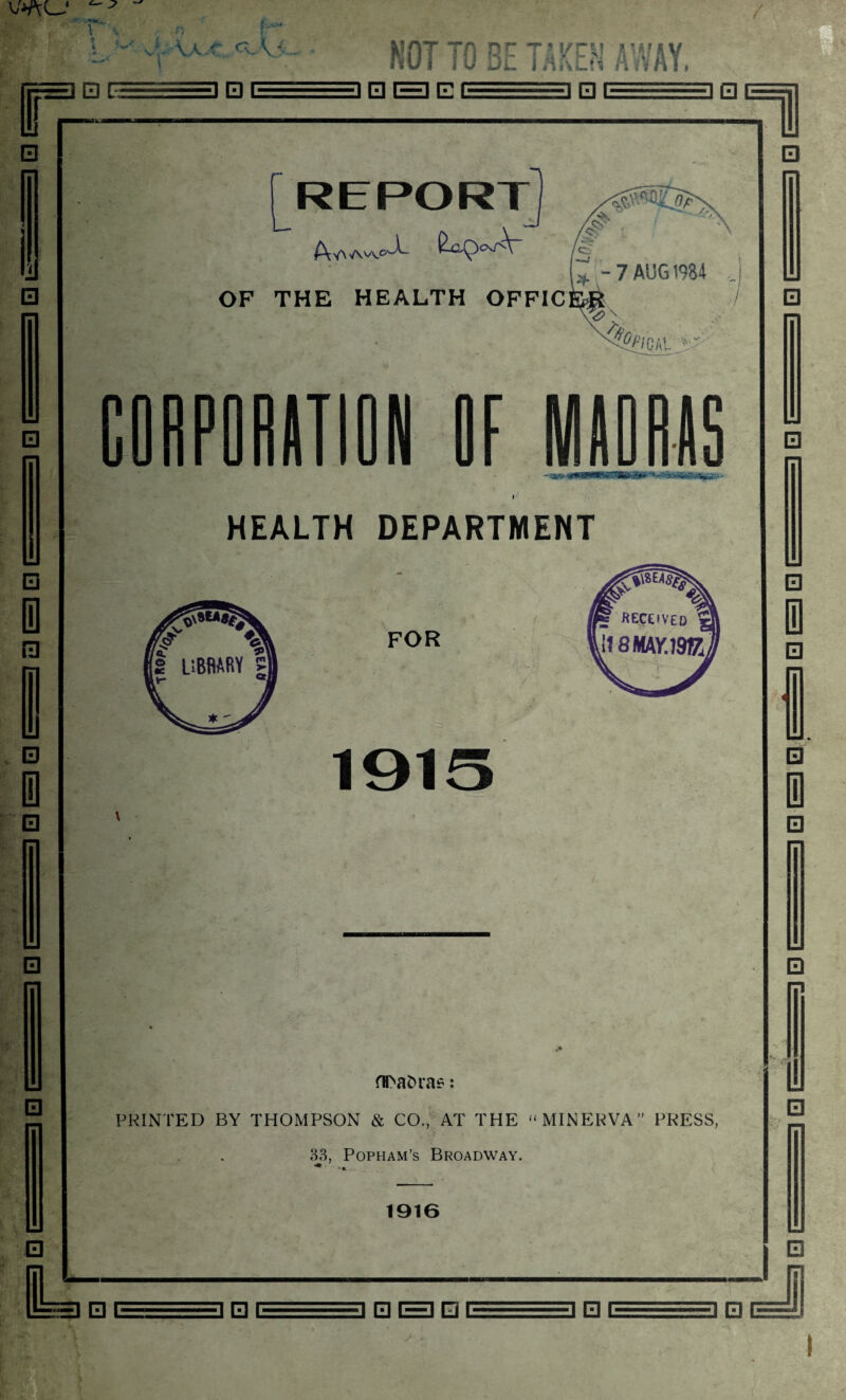 \ w \ r. ' r**' . vl AA .C oJ\ < . \ n BE 3 □ C NOT TO BE TAKEN AWAY. i n r=i n r== 3 □ E 30 0 0 0 0 El 0 0 El 0 0 0 0 OF THE HEALTH OFFIC ;f -7 AUG 1984 CORPORKT HEALTH DEPARTMENT FOR 1915 flT'afcra*: PRINTED BY THOMPSON & CO., AT THE “ MINERVA” PRESS, 33, Popham’s Broadway. * ■» 1916 l 0 0 0 0 El 0 0 El 0 0 LJ 0 0 0 E 3 0 C 30 □ E 3 0 E —±M 3 □ r==Ji