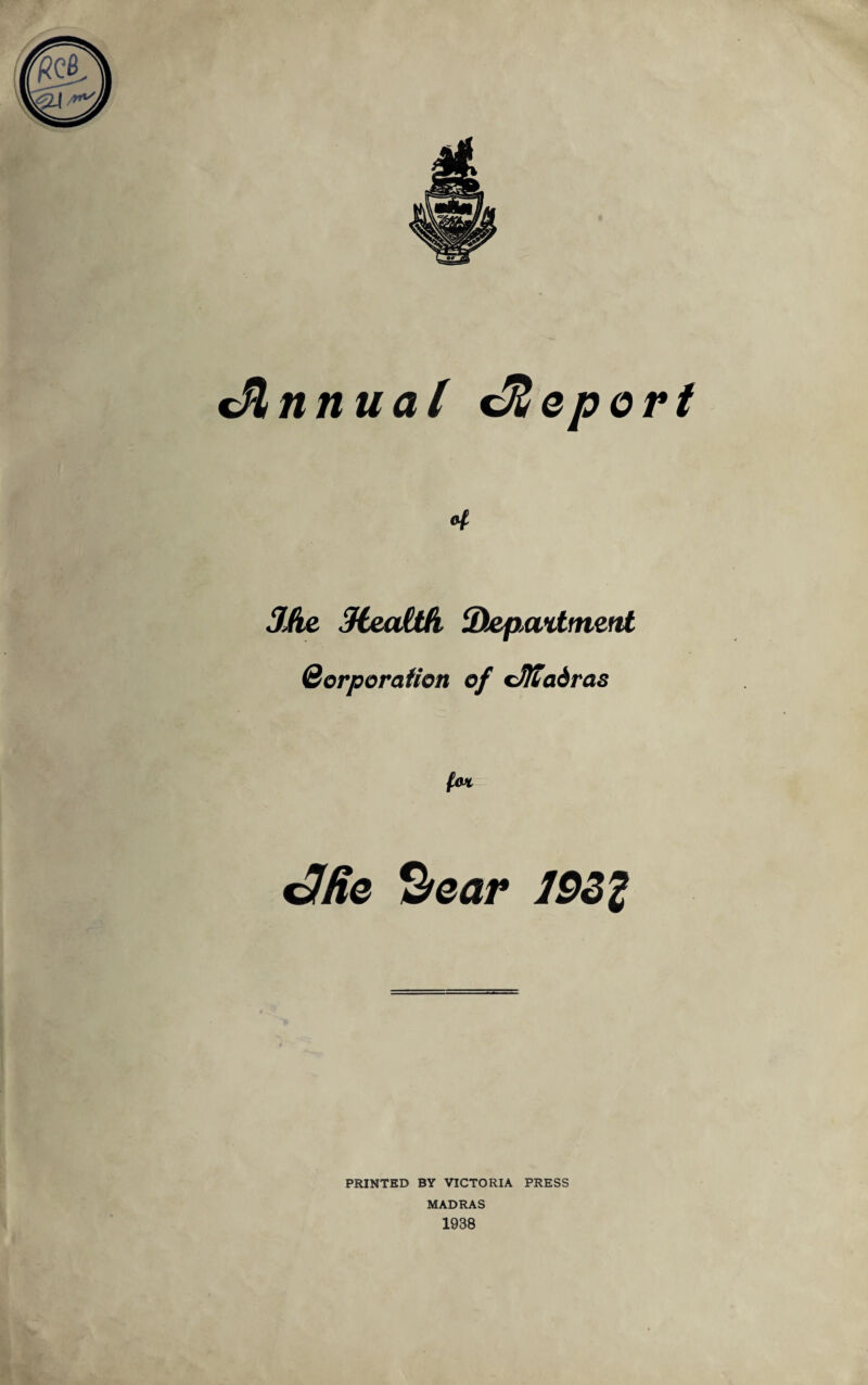 JAe Meadtft dDepattinent Corporation of cffladras fox <3fie Qear 1922 PRINTED BY VICTORIA PRESS MADRAS 1938