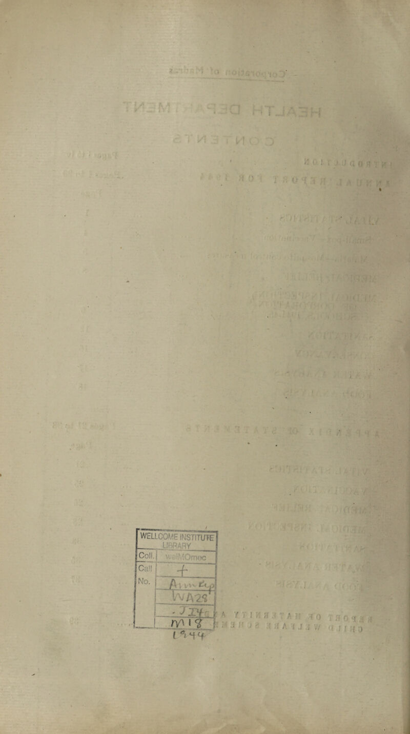■ f A ft M * e* *-5 ^« •, __ , -• '■ ■■ T . ‘ -i j A \ H ( '! •• K ; 1 i' J Q (| fi y ? • < '* { «> ’f > ( t.t . / - ■ j ■ r? 'i;/,.. WELLCOME INSTITUTE! _LIBRARY Col!, j v MOmec | Ca!! j No. r -3:_ A i l’Vv- iftp WA^S'i ) - Tzv- ! Lx mi? I (W 'i :? 0 <1 •{ ,r » M i