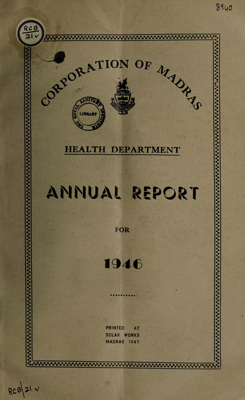 o1,^.ON OF % <r HEALTH DEPARTMENT AL REPORT FOR 1946 PRINTED AT SOLAR WORKS MADRAS 1947 > *■ ■*■*■*■* f>mumammmm9mmmmammmm9a9a9a9a9a9a9a9a9a9amm9a9awm9a9a9a9a9a9a9a9a9ama9a