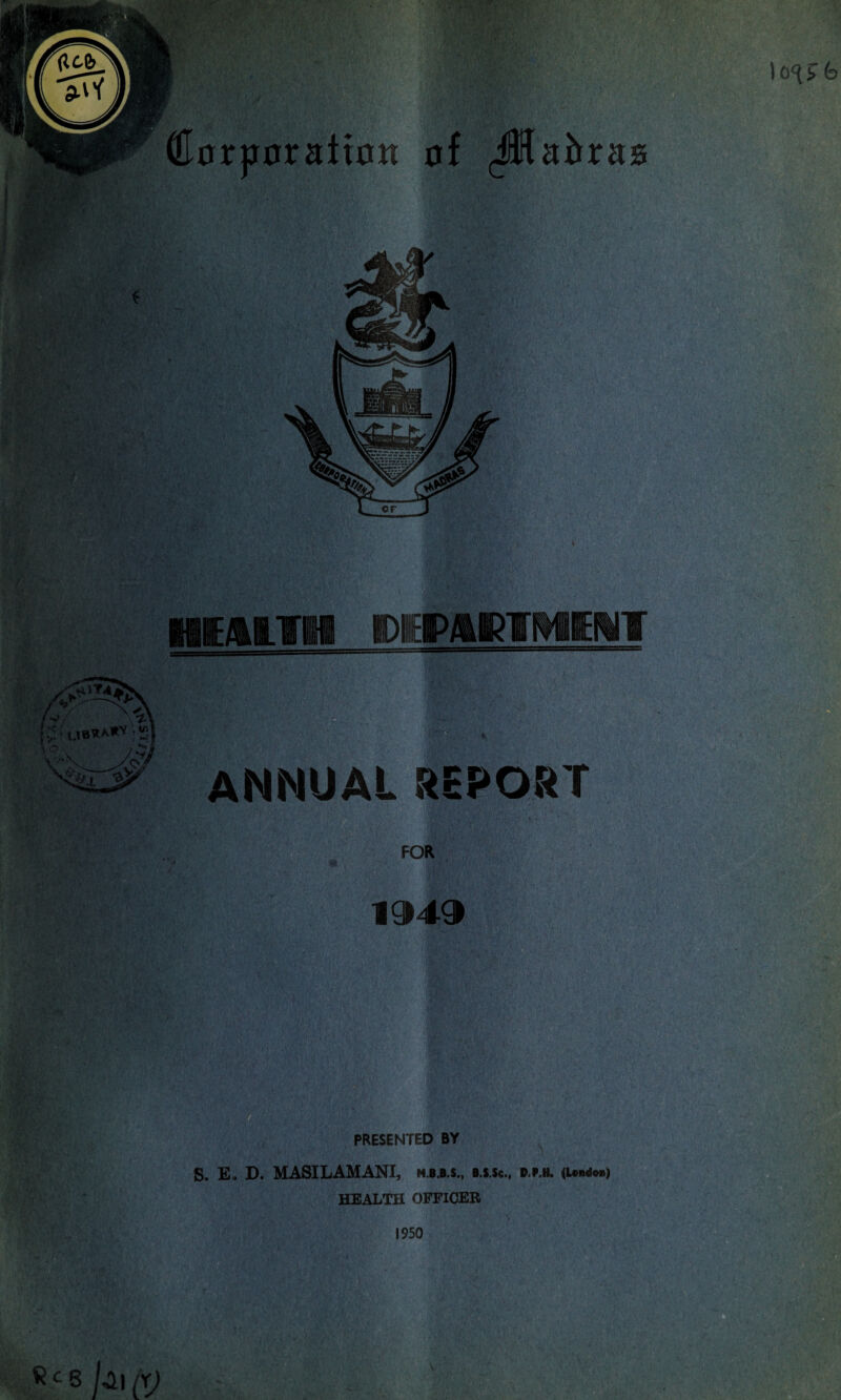 hemth mmmMwm ANNUAL REPORT FOR 1949 PRESENTED BY s. Eo D. MASILAMANI, M.B.B.S., B.S.$«„ D.P.H, (London) HEALTH OFFICER 1950 « c 6 b| N)