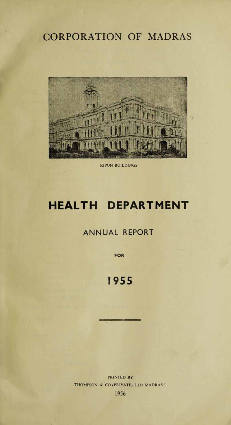 RIPON BUILDINGS HEALTH DEPARTMENT ANNUAL REPORT FOR 1955 PRINTED BY THOMPSON & CO (PRIVATE) LTD MADRAS l 1956