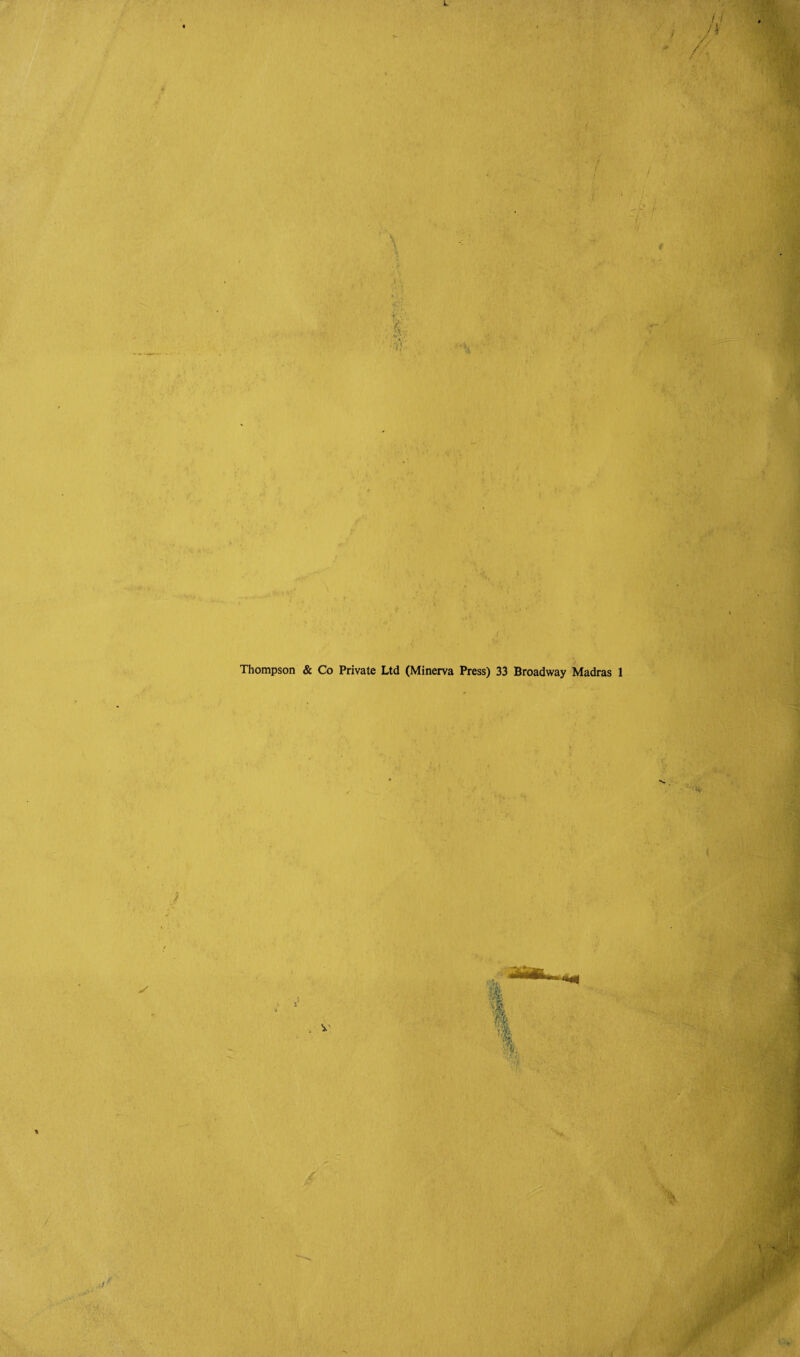 1. /■; \ t Thompson & Co Private Ltd (Minerva Press) 33 Broadway Madras 1 / - . ■ t ’• .