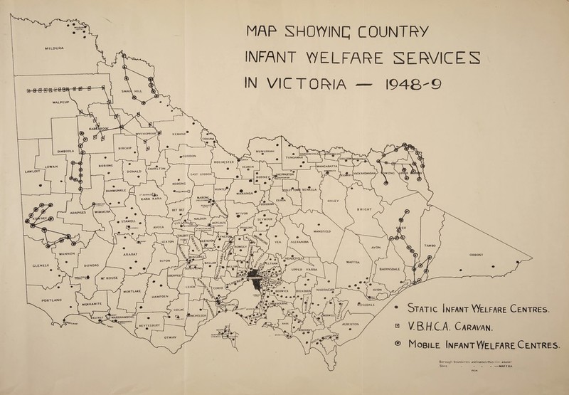 MAP SHOWING COUNTRY INFANT WELFARE SERVICES IN VICTORIA 1948-© Static Infant Welfare Centres. V. B.H.C.A. Caravan. Mobile Infant Welfare Centres Borough boundaries and names thus- ararat Shire .. .. - —MAFFRA IS34