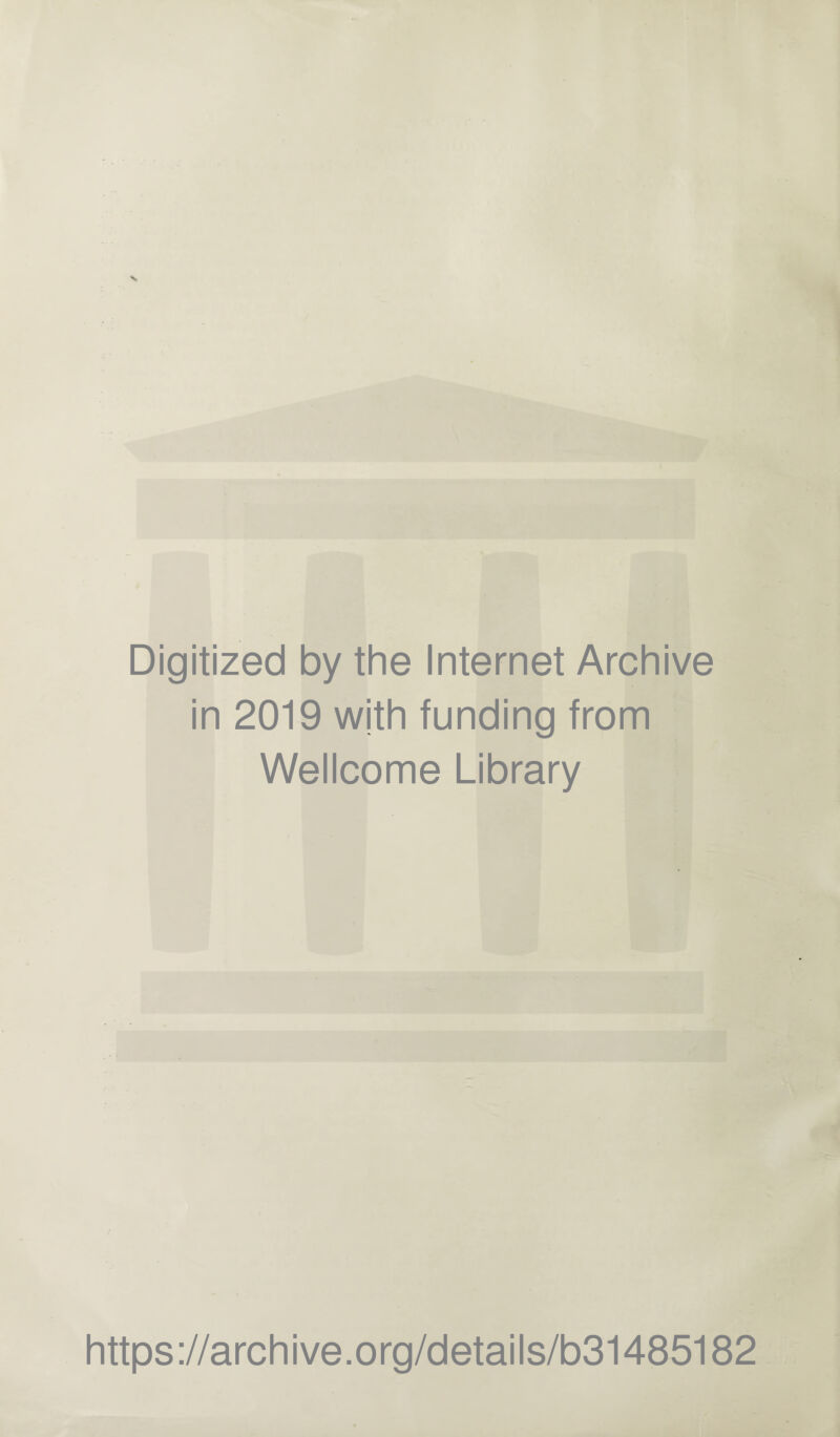 Digitized by the Internet Archive in 2019 with funding from Wellcome Library https://archive.org/details/b31485182