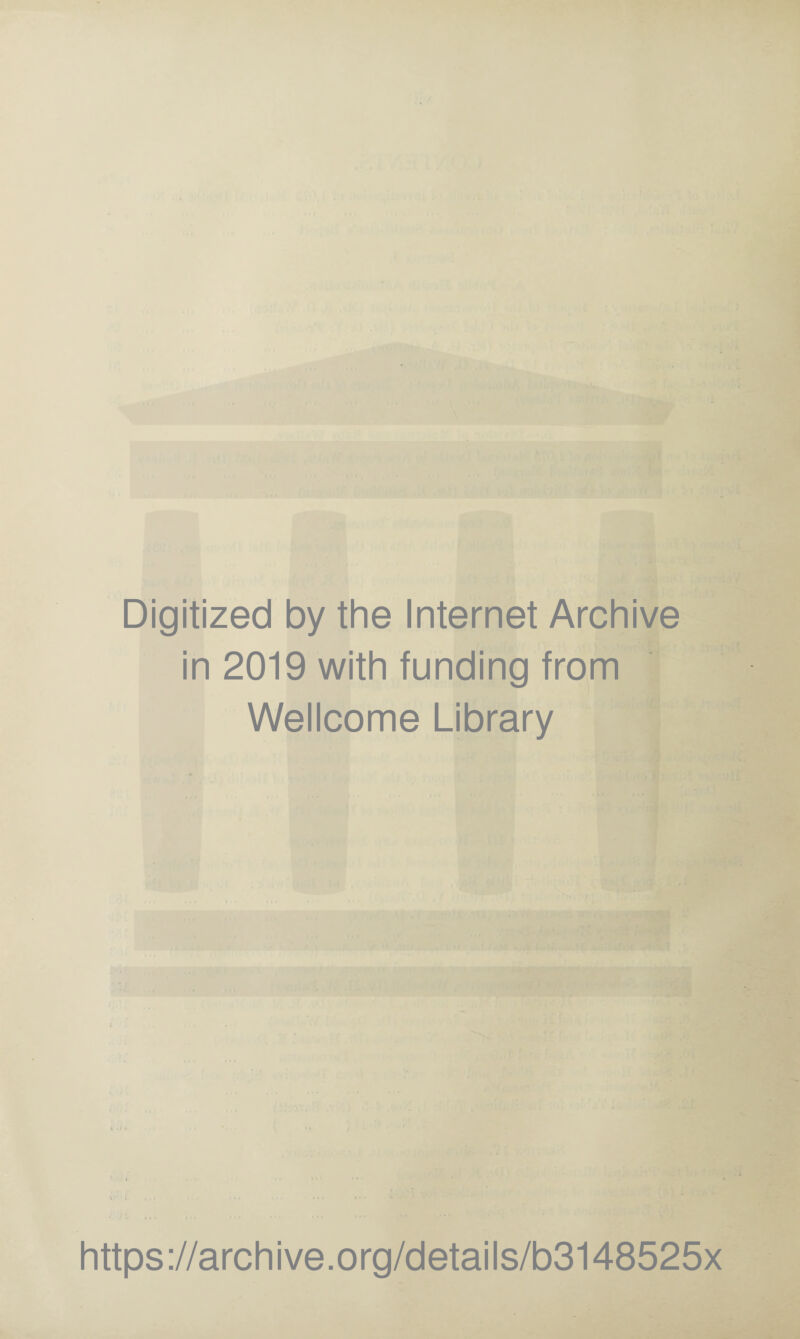 Digitized by the Internet Archive in 2019 with funding from Wellcome Library https://archive.org/details/b3148525x
