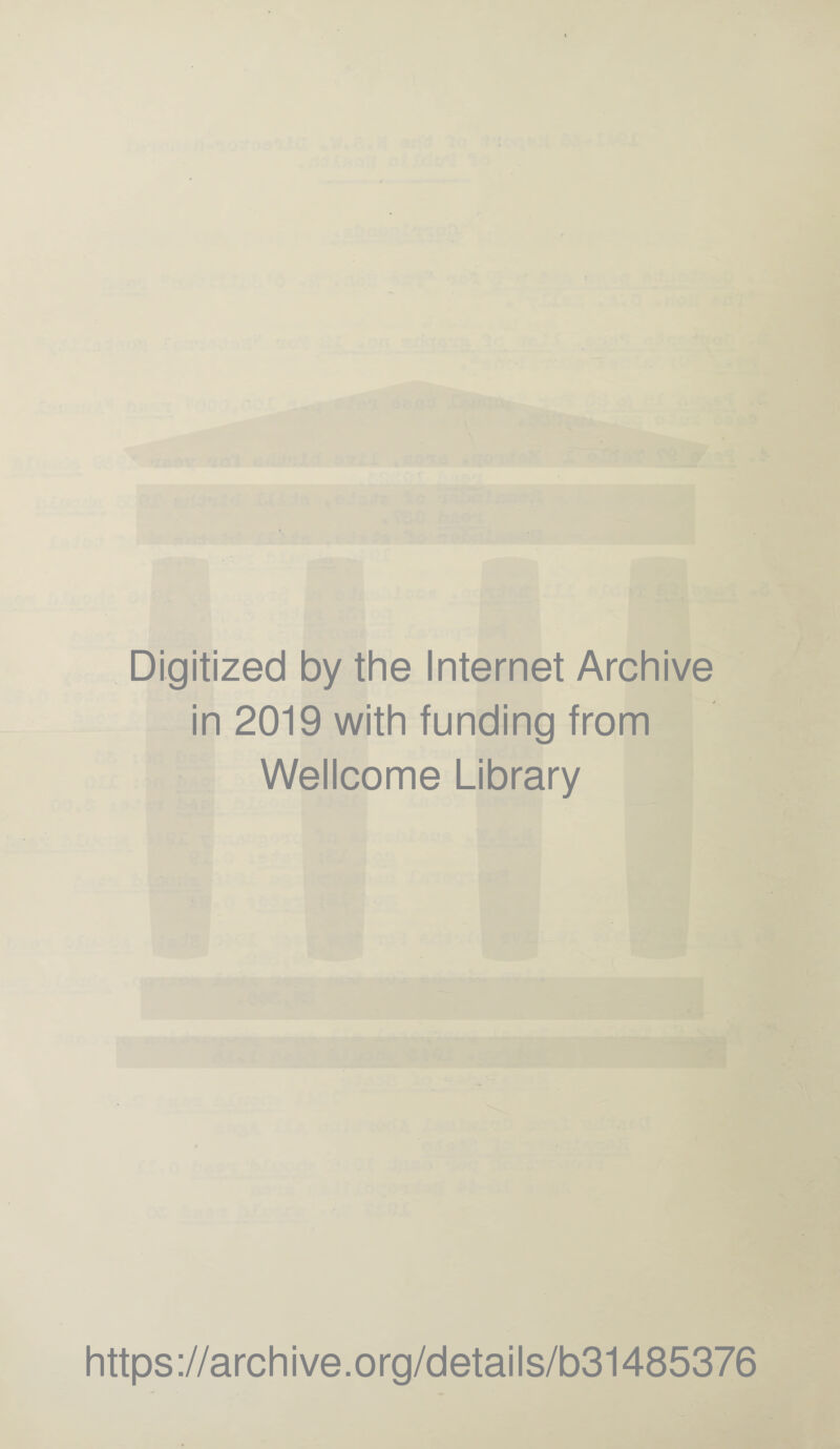 Digitized by the Internet Archive in 2019 with funding from Wellcome Library https://archive.org/details/b31485376