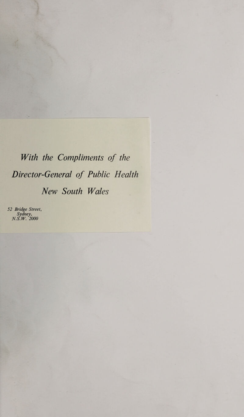 With the Compliments of the Director-General of Public Health New South Wales 52 Bridge Street, Sydney, N.S.W. 2000