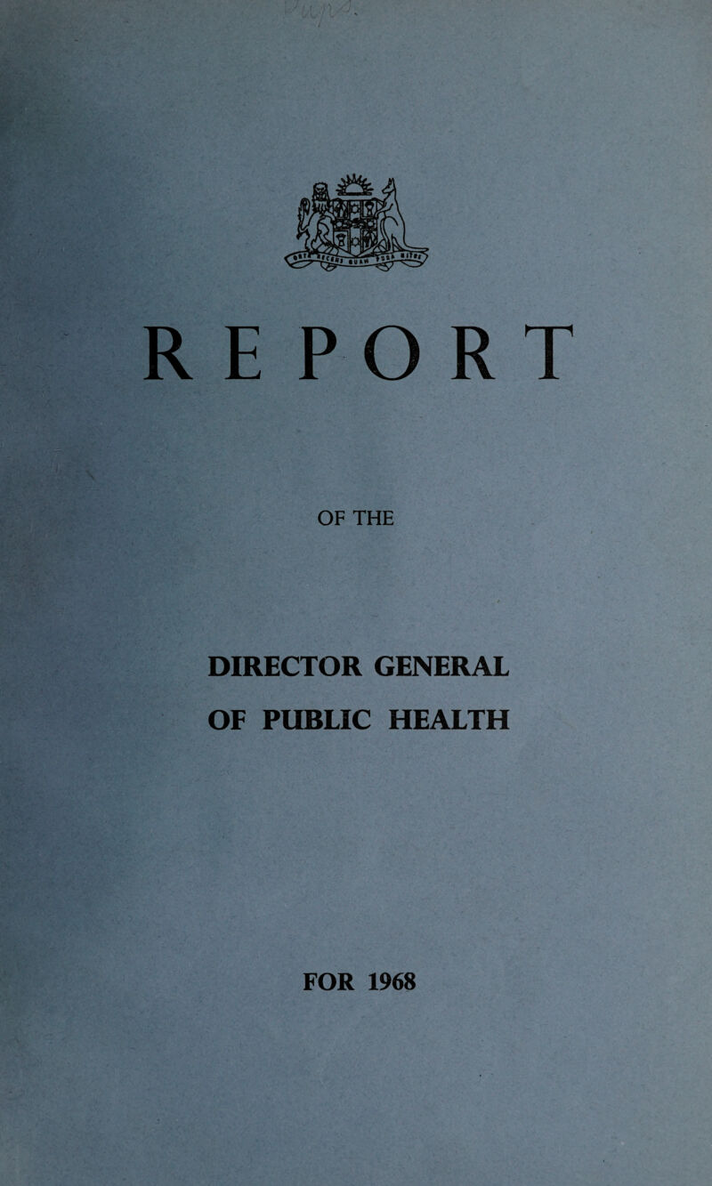 OF THE DIRECTOR GENERAL OF PUBLIC HEALTH FOR 1968