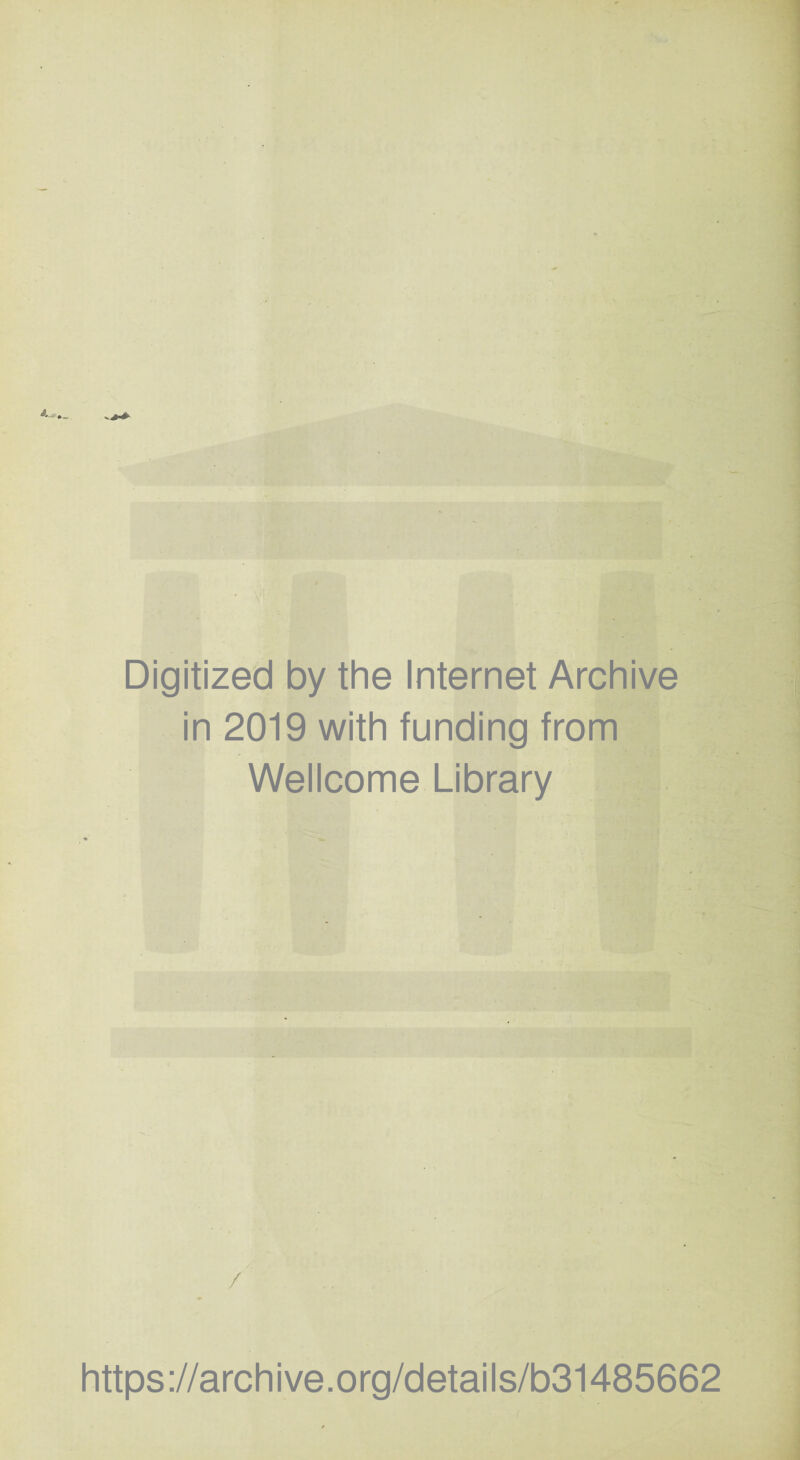 Digitized by the Internet Archive in 2019 with funding from Wellcome Library / https://archive.org/details/b31485662