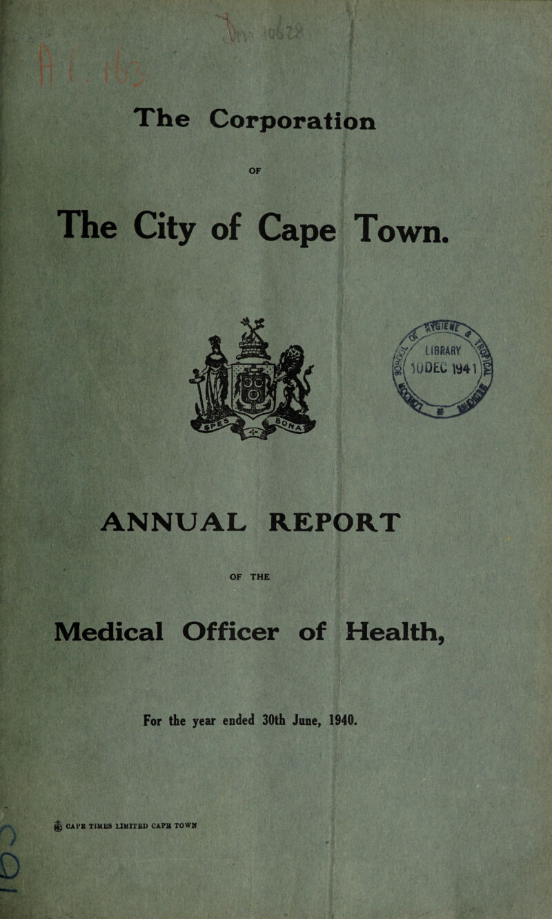 '4V„ The City of Cape Town. ANNUAL REPORT OF THE Medical Officer of Health, D
