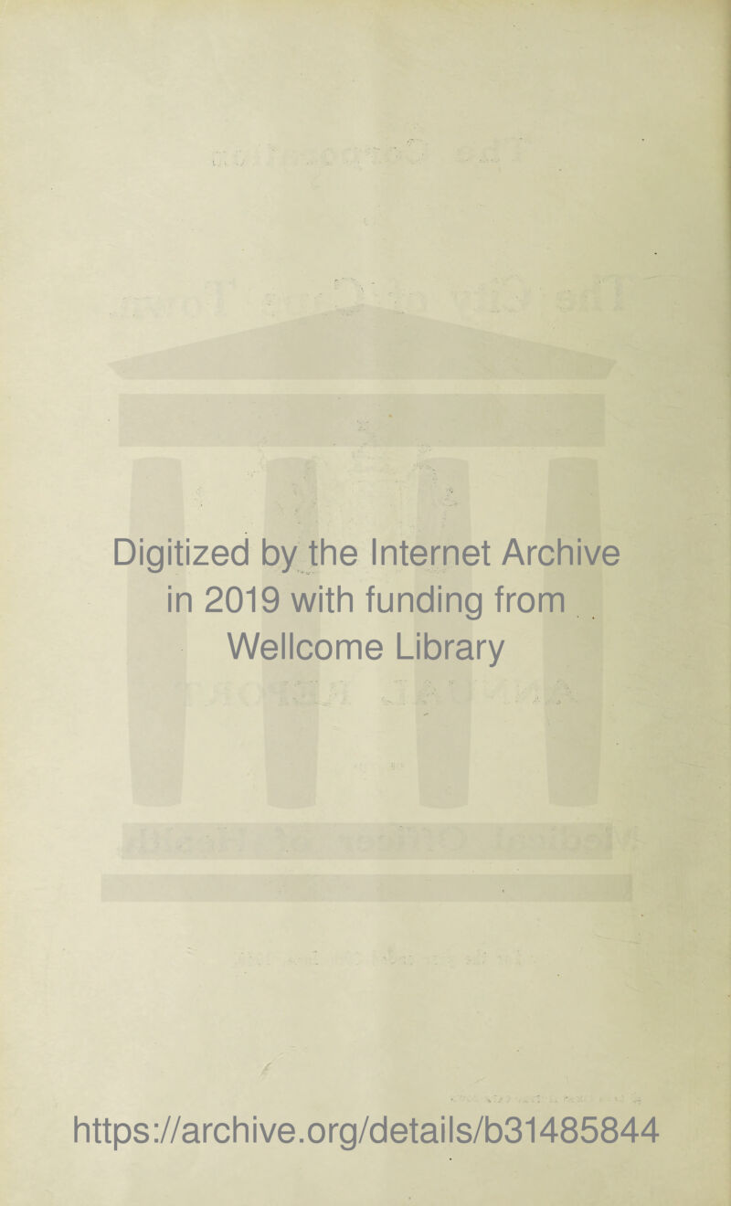 Digitized by the Internet Archive in 2019 with funding from Wellcome Library ' https://archive.org/details/b31485844