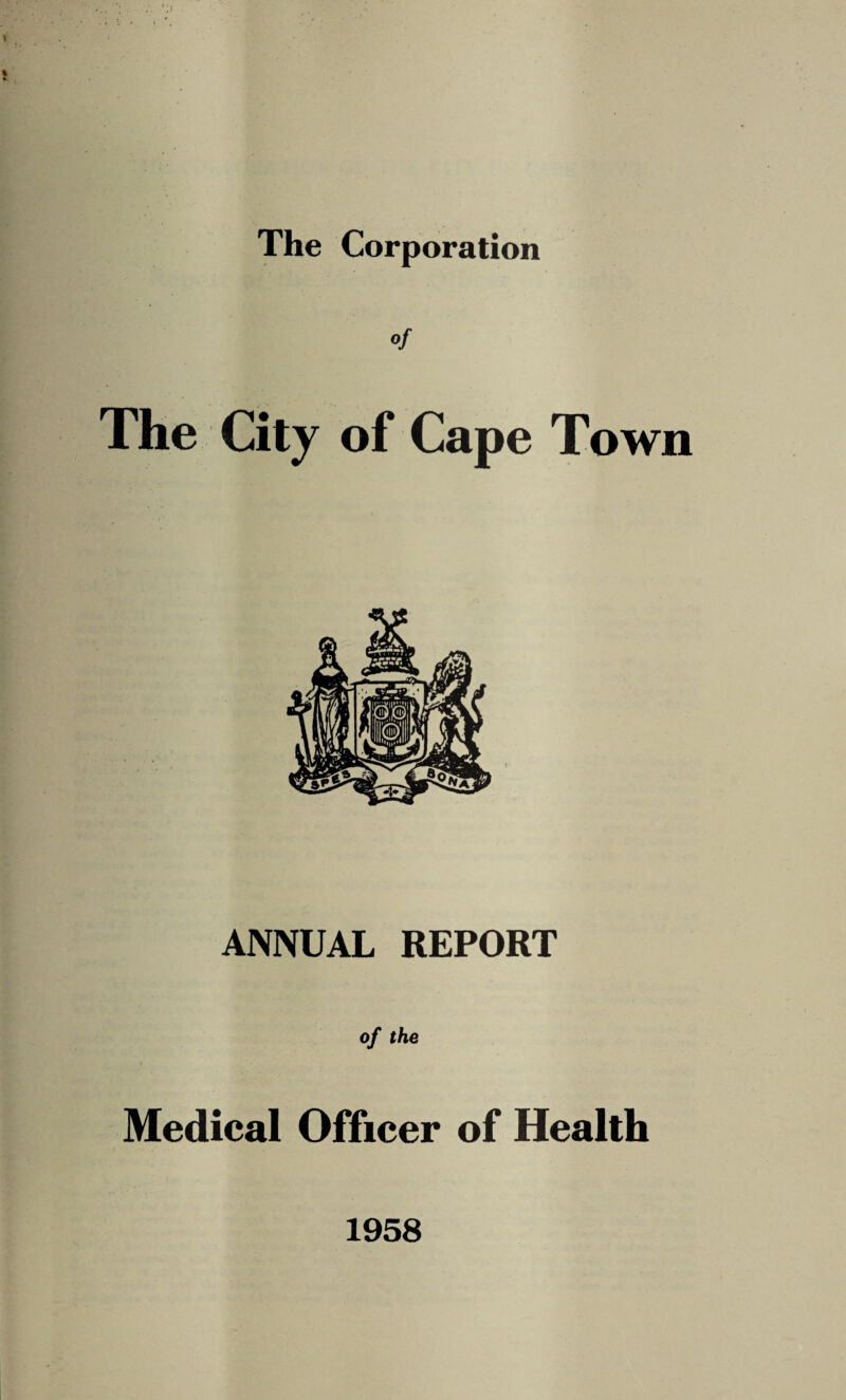 The Corporation of The City of Cape Town ANNUAL REPORT of the Medical Officer of Health 1958