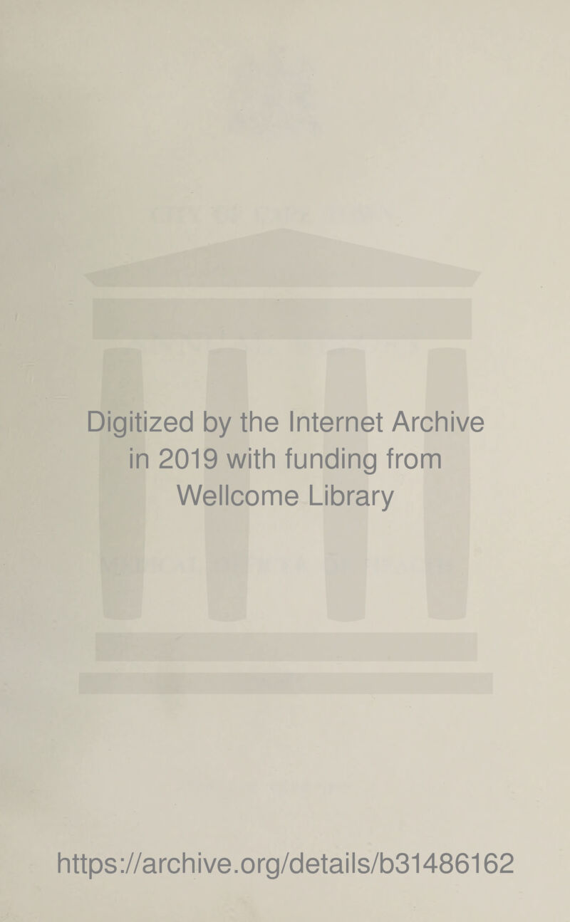 Digitized by the Internet Archive in 2019 with funding from Wellcome Library https://archive.org/details/b31486162