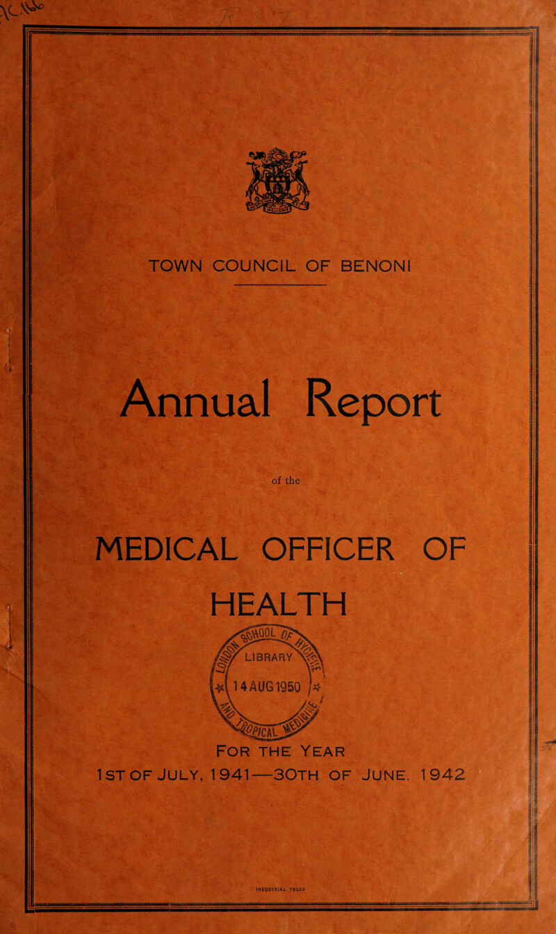 nniiii.imnimmmiiiiiiiii 7 . ''*■*«* ;5>‘ % ^4 r;fe i h*„r ' X . .SM ! ; vrw TOWN COUNCIL OF BENON1 ! ■ Annual Report of the MEDICAL OFFICER HEALTH t v: *, TniuimiTiiriiuinnunTmruminnmiiiiniinniini.uminTumimrrTrrnj i J 1 For the year 1STOF JULY, 1941—30TH OF JUNE, 1942 I v**.- 'L . rc*7« t'Uauu INDUSTRIAL PRESS .t».«i«»i»t.».........«..twtMt.«t.....«titMtii|luu1uifUjmiWLUlUii|1uiUultlUn»nuAuiu»ii»»iiMi»uiuiinui»niHu»ui»inuuiuu»uiuu»iii»nMumm»ui»i»ui»mmu. »n..(t.lilii.M»t.M.mi»'il.:iii.i[,iiiiiu mm immmuuFiLi: i