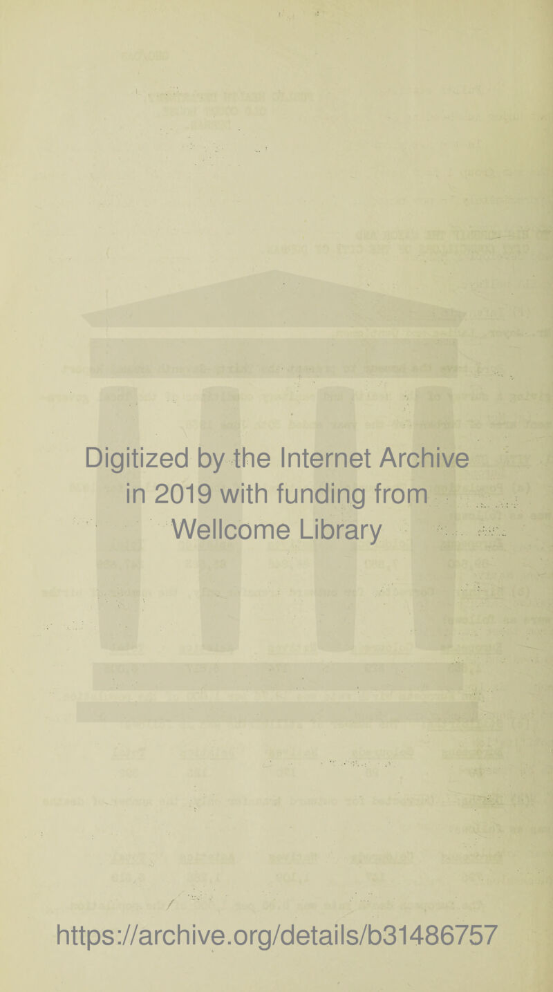 Digitized by the Internet Archive in 2019 with funding from Wellcome Library / , https://archive.org/details/b31486757