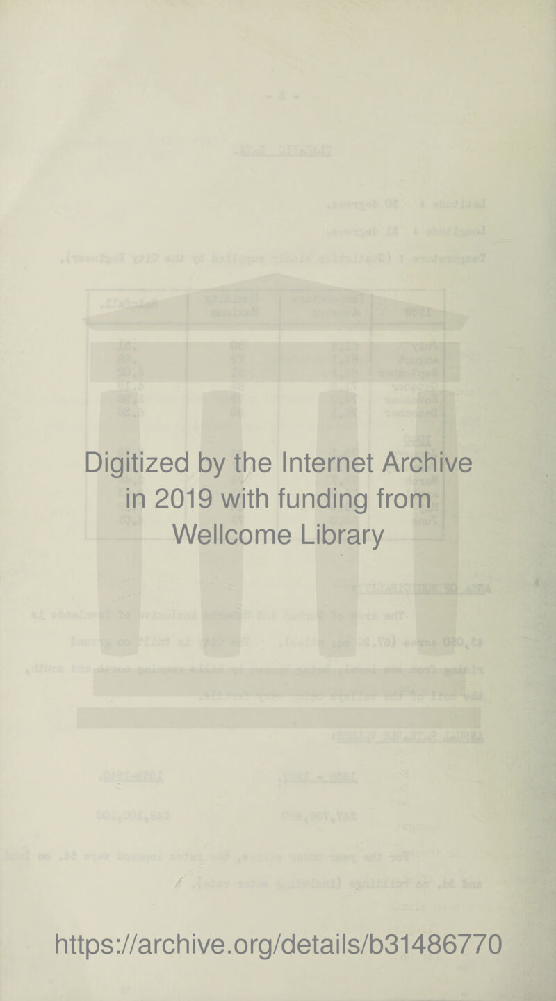 Digitized by the Internet Archive in 2019 with funding from Wellcome Library https://archive.org/details/b31486770