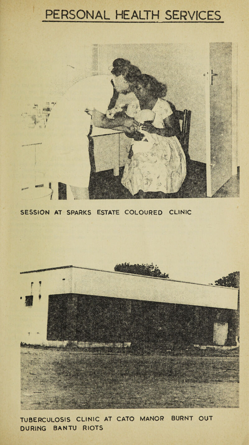 PERSONAL HEALTH SERVICES SESSION AT SPARKS ESTATE COLOURED CLINIC TUBERCULOSIS CLINIC AT CATO MANOR BURNT OUT DURING BANTU RIOTS