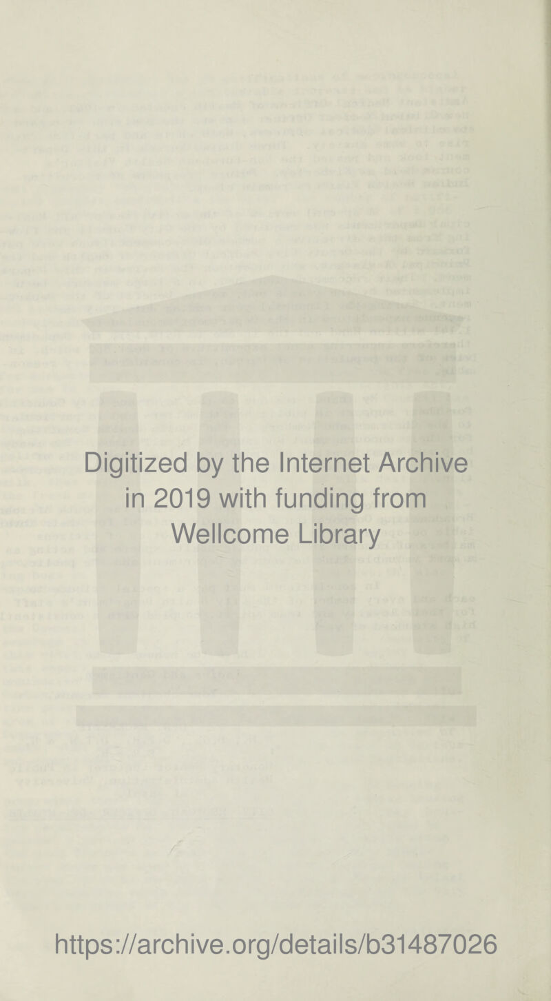 Digitized by the Internet Archive in 2019 with funding from Wellcome Library https://archive.org/details/b31487026