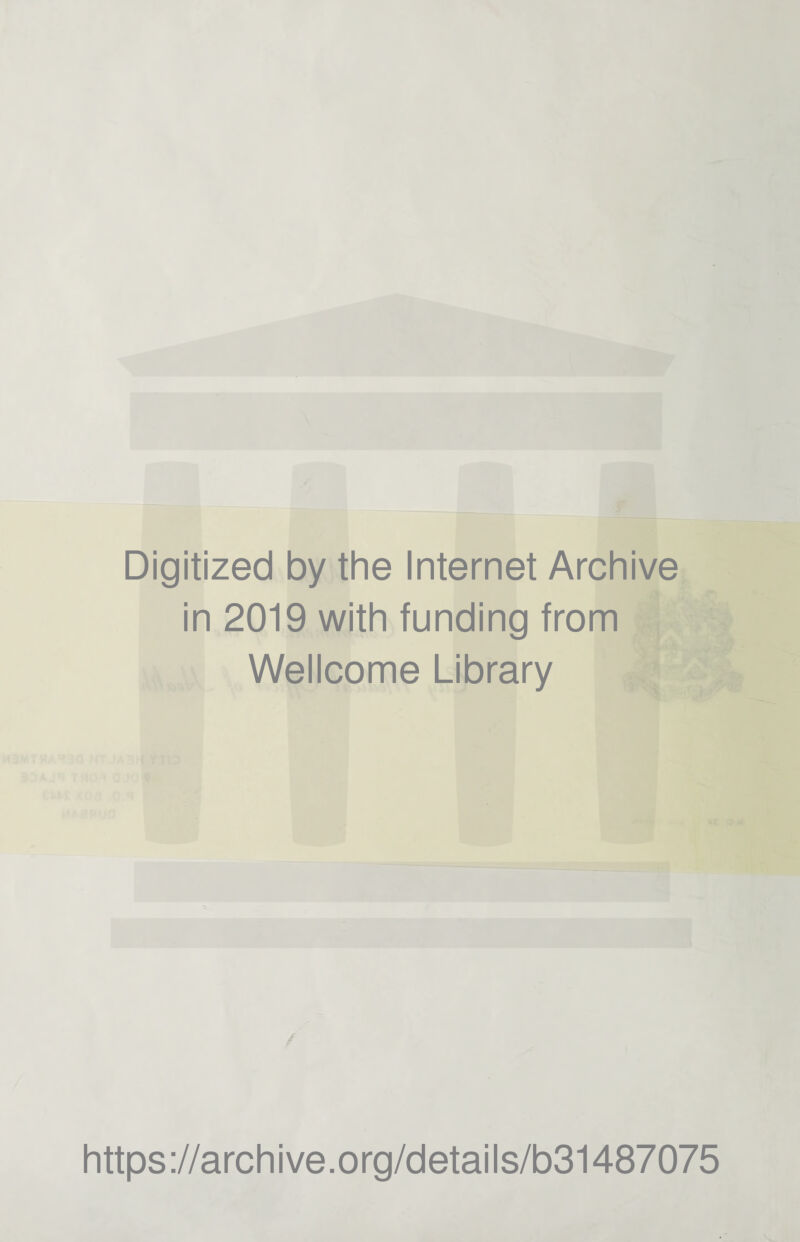 Digitized by the Internet Archive in 2019 with funding from Wellcome Library https://archive.org/details/b31487075