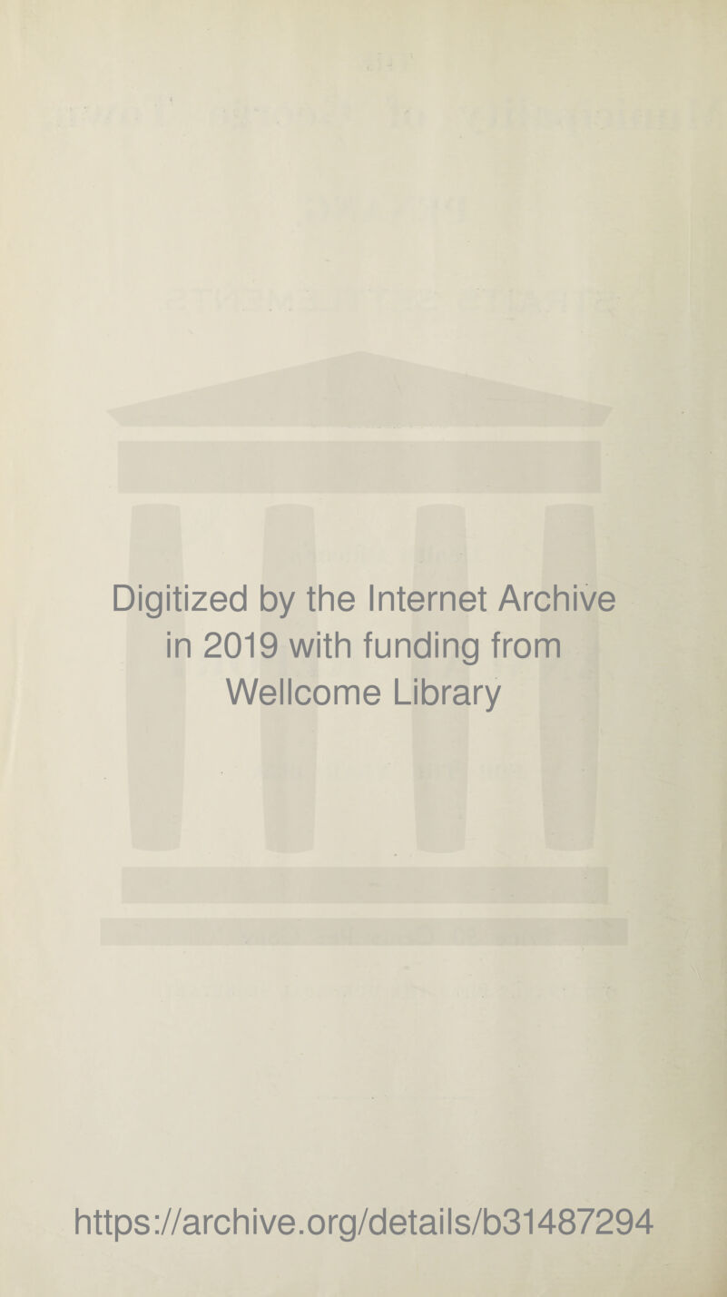 Digitized by the Internet Archive in 2019 with funding from Wellcome Library https ://arch ive.org/detai Is/b31487294