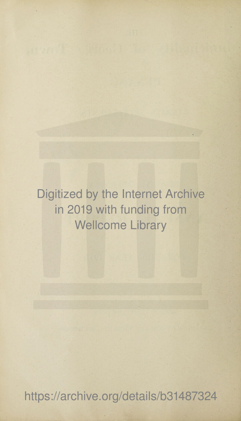 Digitized by the Internet Archive in 2019 with funding from Wellcome Library https://archive.org/details/b31487324