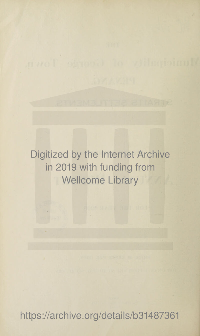Digitized by the Internet Archive in 2019 with funding from Wellcome Library https://archive.org/details/b31487361