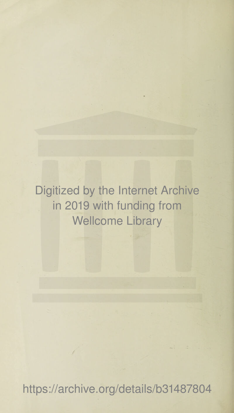 Digitized by the Internet Archive in 2019 with funding from Wellcome Library / https://archive.org/details/b31487804