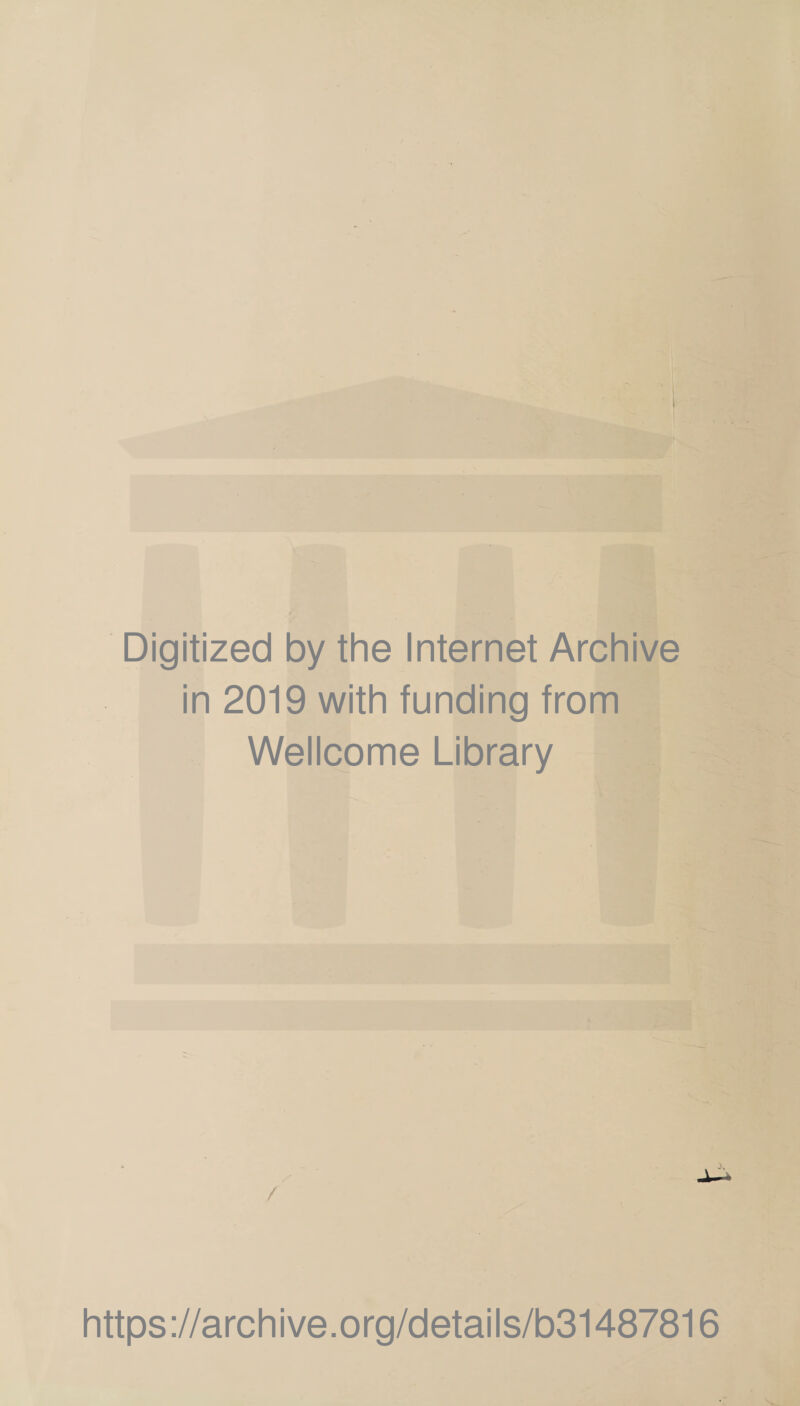 Digitized by the Internet Archive in 2019 with funding from Wellcome Library / https://archive.org/details/b31487816