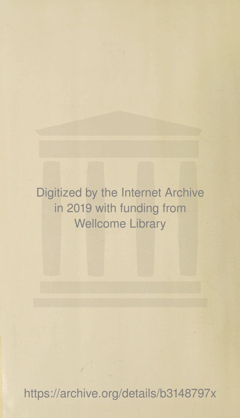 1 Digitized by the Internet Archive in 2019 with funding from Wellcome Library https://archive.org/details/b3148797x