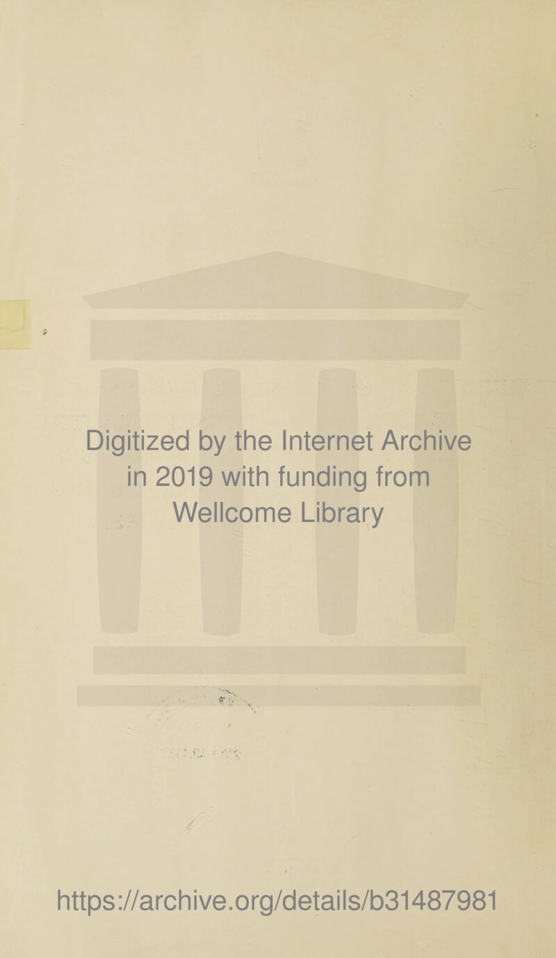 Digitized by the Internet Archive in 2019 with funding from Wellcome Library f. https://archive.org/details/b31487981