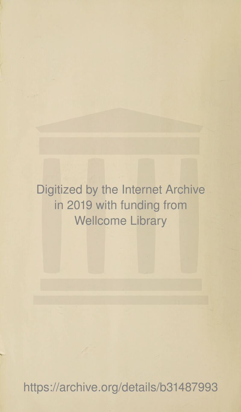 Digitized by the Internet Archive in 2019 with funding from Wellcome Library https://archive.org/details/b31487993